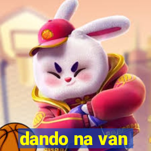 dando na van